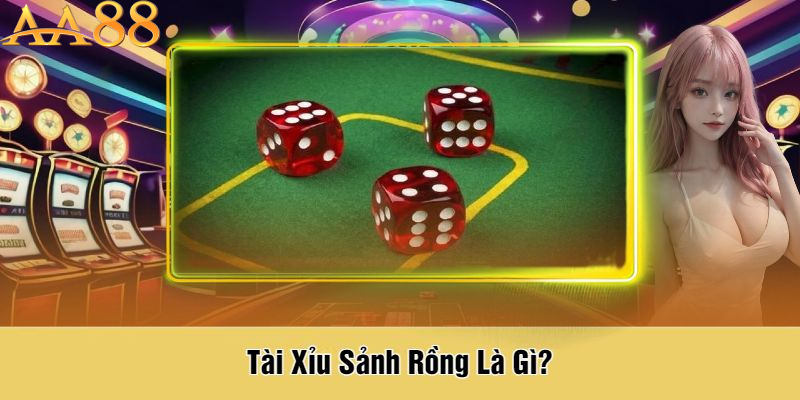 Tài xỉu sảnh rồng là trò chơi gì?